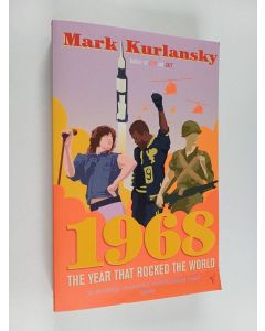 Kirjailijan Mark Kurlansky käytetty kirja 1968 : the year that rocked the world