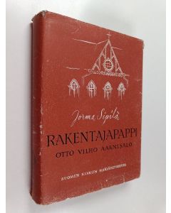 Kirjailijan Jorma Sipilä käytetty kirja Rakentajapappi Otto Vilho Aarnisalo