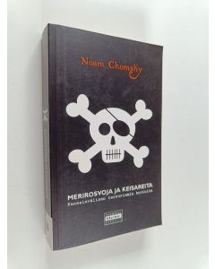 Kirjailijan Noam Chomsky käytetty kirja Merirosvoja ja keisareita : kansainvälisen terrorismin kuvioita