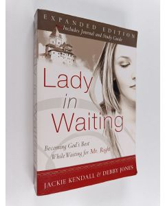 Kirjailijan Jackie Kendall & Debby Jones käytetty kirja Lady in Waiting : Becoming God's Best While Waiting for Mr. Right