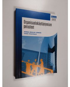 Kirjailijan Anna-Maija Lämsä & Taru Hautala käytetty kirja Organisaatiokäyttäytymisen perusteet