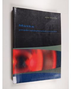 Kirjailijan Juha Kuisma käytetty kirja Matka ympäristöyhteiskuntaan