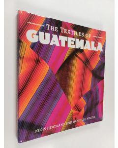 Kirjailijan Regis Bertrand käytetty kirja The textiles of Guatemala