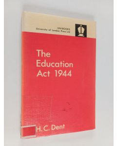 Kirjailijan H. C. Dent käytetty kirja The education act : 1944