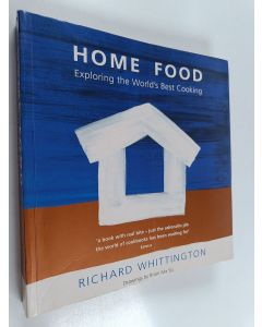 Kirjailijan Richard Wittington käytetty kirja Home Food - Exploring the World's Best Cooking