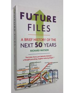 Kirjailijan Richard Watson käytetty kirja Future Files : a brief history of the next 50 years