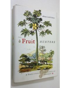 Kirjailijan Adam Leith Gollner käytetty kirja The Fruit Hunters : a story of nature, adventure, commerse and obsession