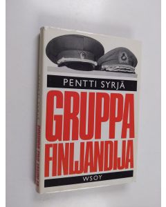 Kirjailijan Pentti Syrjä käytetty kirja Gruppa Finljandija : neuvostokomentajan roolissa