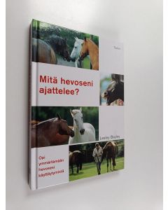 Kirjailijan Lesley Bayley käytetty kirja Mitä hevoseni ajattelee? - Opi ymmärtämään hevosesi käyttäytymistä