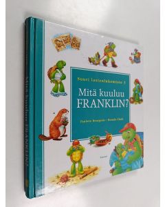 Kirjailijan Paulette Bourgeois käytetty kirja Mitä kuuluu Franklin? : suuri lastenlukemisto 3
