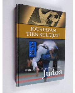 Kirjailijan Jouko Marttila käytetty kirja Joustavan tien kulkijat : puoli vuosisataa suomalaista judoa