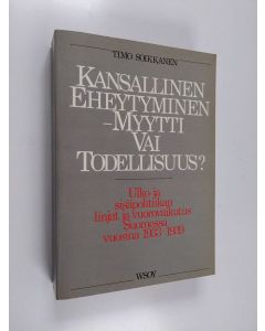 Kirjailijan Timo Soikkanen käytetty kirja Kansallinen eheytyminen - myytti vai todellisuus : ulko- ja sisäpolitiikan linjat ja vuorovaiktusvuorovaikutus Suomessa vuosina 1933-1939