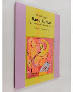 Kirjailijan Matti Ruippo käytetty kirja Bändikamat : opas bändilaitteiden käyttäjille