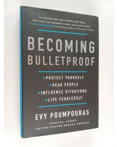Kirjailijan Evy Poumpouras käytetty kirja Becoming Bulletproof - Protect Yourself, Read People, Influence Situations, and Live Fearlessly