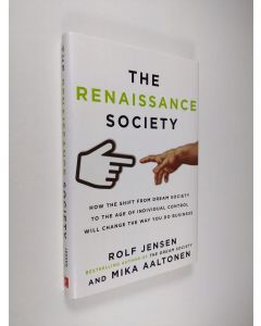 Kirjailijan Rolf Jensen käytetty kirja The renaissance society : how the shift from dream society to the age of individual control will change the way you do business