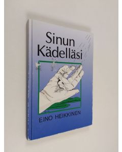 Kirjailijan Eino Heikkinen käytetty kirja Sinun kädelläsi