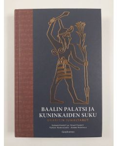 uusi kirja Baalin palatsi ja kuninkaiden suku : Ugaritin jumaltarut (UUSI)