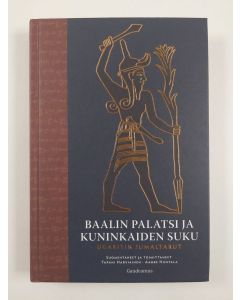 uusi kirja Baalin palatsi ja kuninkaiden suku : Ugaritin jumaltarut (UUSI)