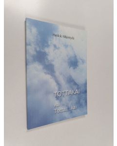 Kirjailijan Heikki Mäntylä käytetty kirja Tottakai vai totta... kai