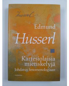 Kirjailijan Edmund Husserl uusi kirja Kartesiolaisia mietiskelyjä johdatus fenomenologiaan (UUSI)