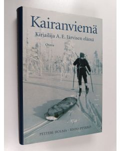 Kirjailijan Petteri Holma käytetty kirja Kairanviemä : kirjailija A. E. Järvisen elämä