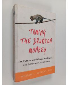 Kirjailijan William L. Mikulas käytetty kirja Taming the Drunken Monkey - The Path to Mindfulness, Meditation, and Increased Concentration