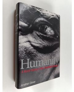 Kirjailijan Jonathan Glover käytetty kirja Humanity : moral history of the twentieth century