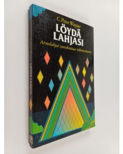 Kirjailijan C. Peter Wagner käytetty kirja Löydä lahjasi : armolahjat seurakuntaa rakentamassa