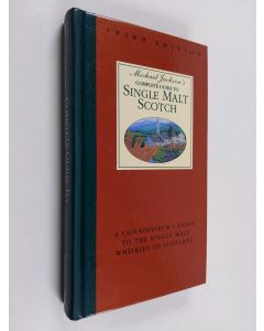 Kirjailijan Michael Jackson käytetty kirja Michael Jackson's Complete Guide to Single Malt Scotch - A Connoisseur's Guide to the Single Malt Whiskies of Scotland
