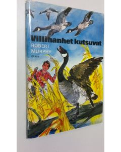 Kirjailijan Robert Murphy käytetty kirja Villihanhet kutsuvat