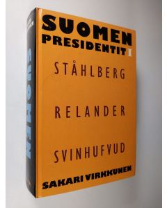 Kirjailijan Sakari Virkkunen käytetty kirja Suomen presidentit 1 : Ståhlberg, Relander, Svinhufvud