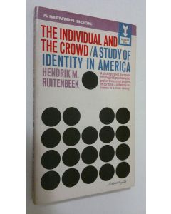 Kirjailijan Hendrik M. Ruitenbeek käytetty kirja The individual and the crowd : a study of identity in America
