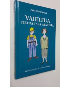 Kirjailijan Pauli Sumanen uusi kirja Vaiettua tietoa tasa-arvosta : käsikirja työaika- ja palkkavertailuihin (UUSI)