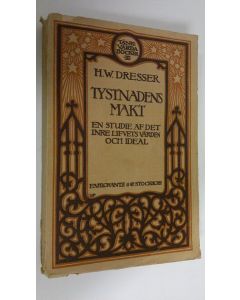 Kirjailijan H. W. Dresser käytetty kirja Tystnadens makt : En studie af det inre lifvets värden och ideal