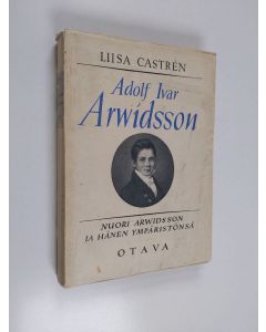 Kirjailijan Liisa Castren käytetty kirja Adolf Ivar Arwidsson : Nuori Arwidsson ja hänen ympäristönsä (lukematon)