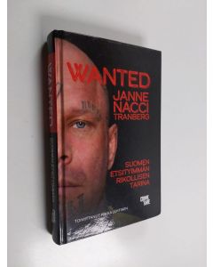 Kirjailijan Janne Tranberg käytetty kirja Wanted : Suomen etsityimmän rikollisen tarina