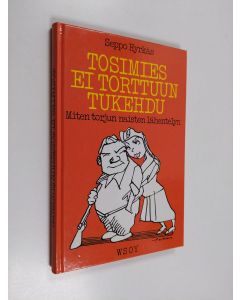 Kirjailijan Seppo Hyrkäs käytetty kirja Tosimies ei torttuun tukehdu : miten torjun naisten lähentelyn