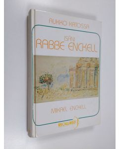 Kirjailijan Mikael Enckell käytetty kirja Aukko katossa : isäni Rabbe Enckell 1951-1974 : elämäkerrallinen tutkielma