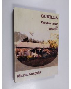 Kirjailijan Maria Ampuja käytetty kirja Gunilla : Eerolan tytär ja emäntä