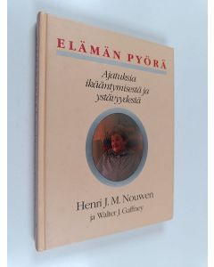 Kirjailijan Henri J. M. Nouwen & Walter J Gaffney käytetty kirja Elämän pyörä : ajatuksia ikääntymisestä ja ystävyydestä