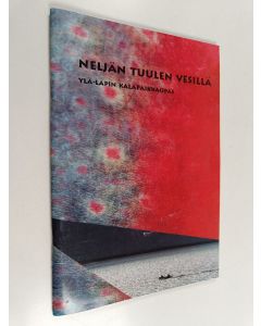 käytetty teos Neljän tuulen vesillä : Ylä-Lapin kalapaikkaopas