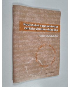 Kirjailijan Sari Nyholm käytetty teos Koulutetut vapaaehtoiset vertaisryhmien ohjaajina : opas yhdistyksille