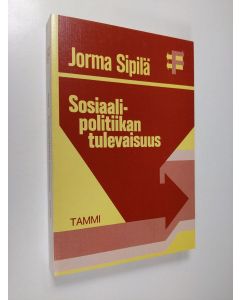 Kirjailijan Jorma Sipilä käytetty kirja Sosiaalipolitiikan tulevaisuus