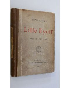 Kirjailijan Henrik Ibsen käytetty kirja Lille Eyolf : skuespil i tre akter
