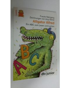 Kirjailijan Frauke Nahrgang käytetty kirja Alligator Alfred : Ein ABC zum Lesen und Lachen (UUDENVEROINEN)
