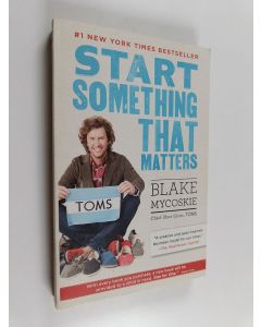 Kirjailijan Blake Mycoskie käytetty kirja Start Something That Matters