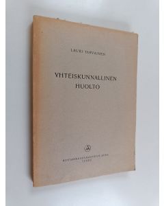 Kirjailijan Lauri Tarvainen käytetty kirja Yhteiskunnallinen huolto : katsaus yhteiskunnalliseen huoltotoimintaan