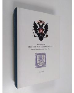 Kirjailijan Max Engman käytetty kirja Lejonet och dubbelörnen : Finlands imperiella decennier 1830-1890