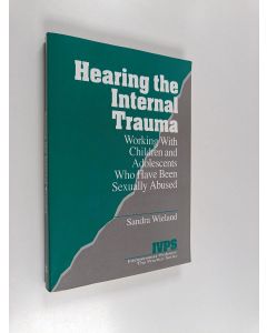 Kirjailijan Sandra Wieland käytetty kirja Hearing the internal trauma : working with children and adolescents who have been sexually abused