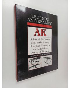 Kirjailijan Charlie Cutshaw & Valery Shilin käytetty kirja Legends And Reality Of The AK : A Behind-The-Scenes Look At The History, Design, And Impact Of The Kalashnikov Family Of Weapons